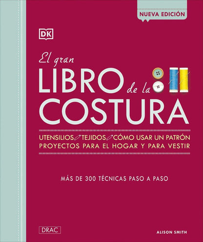 El Gran Libro De La Costura. (nva.edic.): El Gran Libro De La Costura. (nva.edic.), De Alison Smith. Editorial Drac Editorial, Tapa Dura En Español, 2018